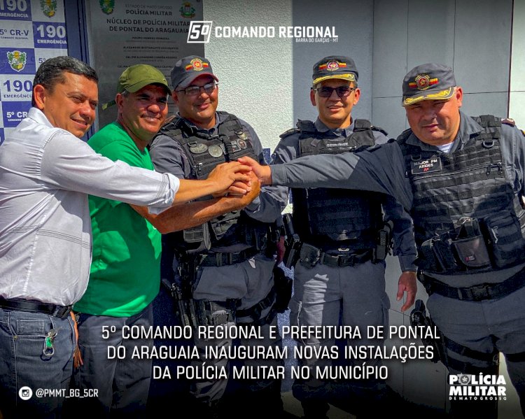 5º COMANDO REGIONAL E PREFEITURA DE PONTAL DO ARAGUAIA INAUGURAM NOVAS INSTALAÇÕES DA POLÍCIA MILITAR NO MUNICÍPIO