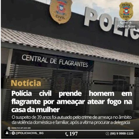 Polícia Civil  prende homem por  ameaçar  por fogo na casa da mulher