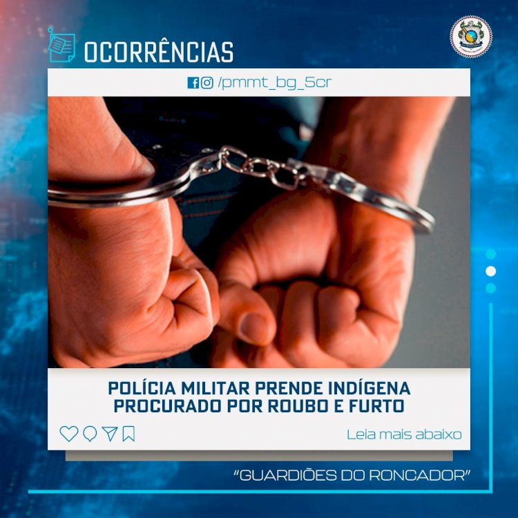 POLÍCIA MILITAR PRENDE INDÍGENA PROCURADO POR ROUBO E FURTO