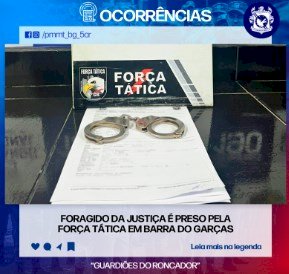 FORAGIDO DA JUSTIÇA É PRESO PELA FORÇA TÁTICA EM BARRA DO GARÇAS