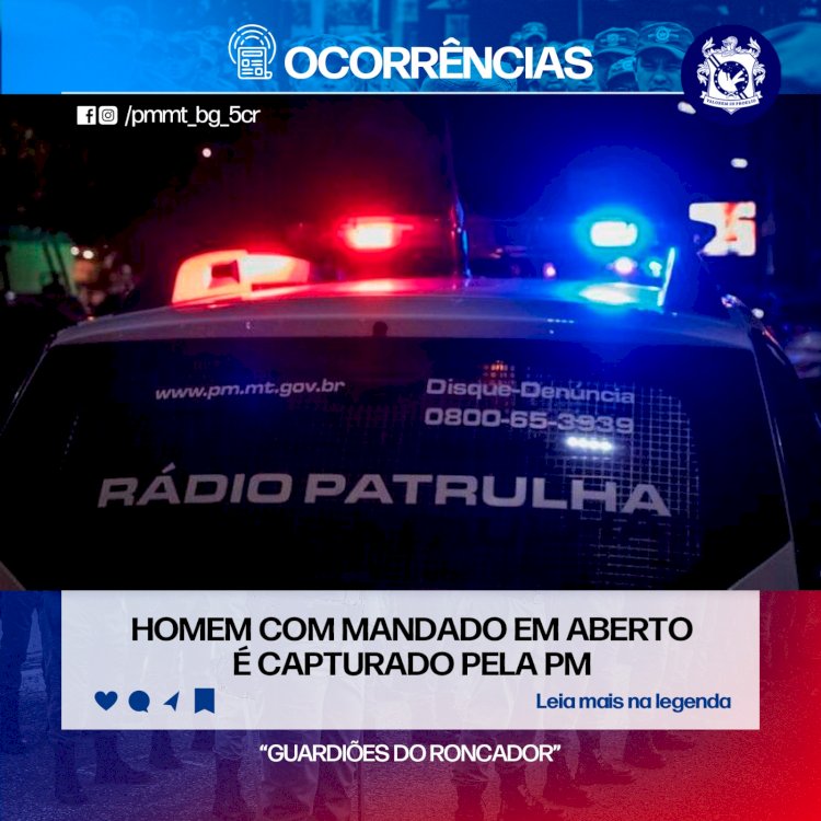 HOMEM COM MANDADO EM ABERTO É CAPTURADO PELA PM