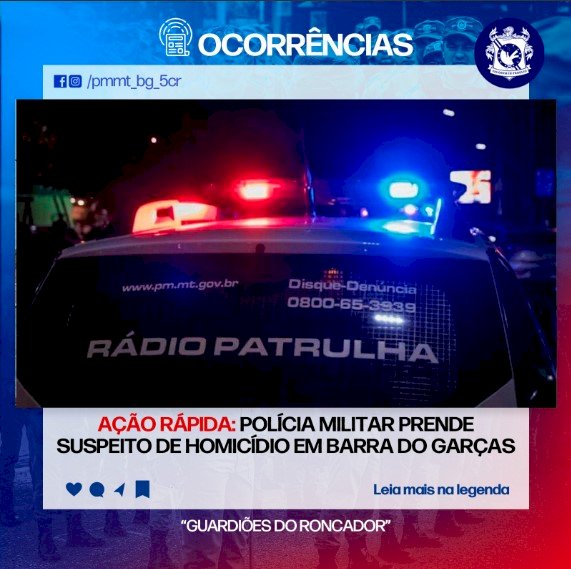 AÇÃO RÁPIDA: POLÍCIA MILITAR PRENDE SUSPEITO DE HOMICÍDIO EM BARRA DO GARÇAS